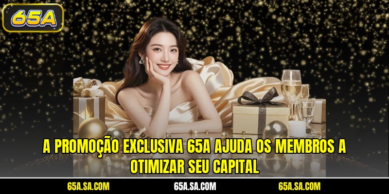 A promoção exclusiva 65A ajuda os membros a otimizar seu capital