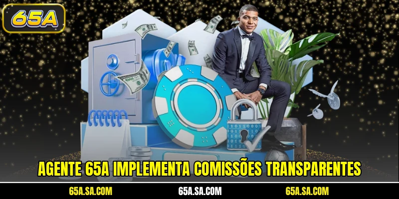 Agente 65A implementa comissões transparentes