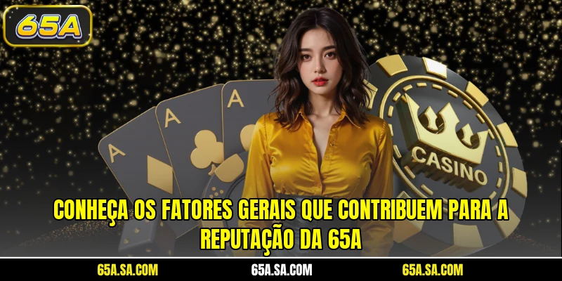 Conheça os fatores gerais que contribuem para a reputação da 65A