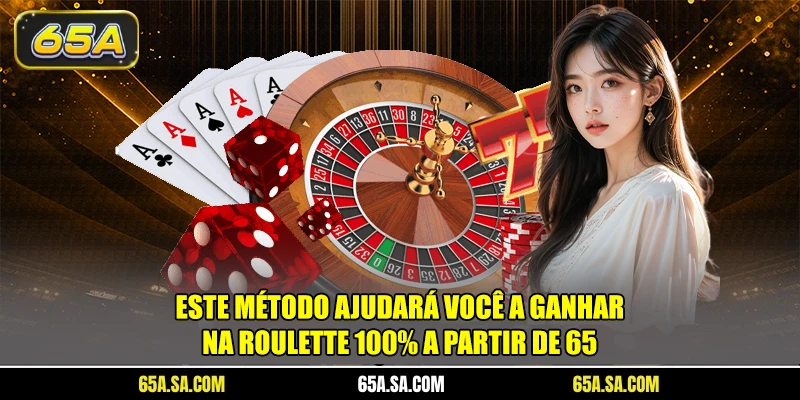 Este método ajudará você a ganhar na roulette 100% das vezes a partir de 65