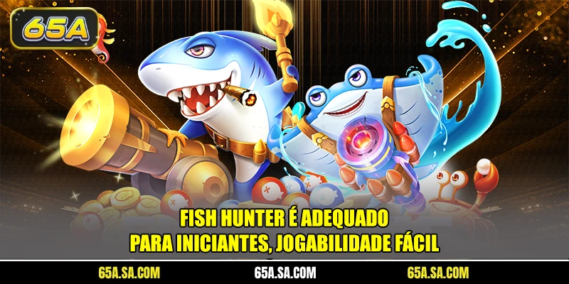 Fish Hunter é adequado para iniciantes, jogabilidade fácil