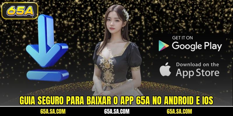 Guia seguro para baixar o app 65A no Android e iOS