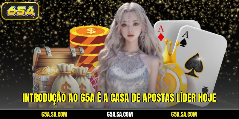 Introdução ao 65A é a casa de apostas líder hoje