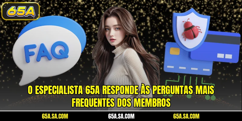 O especialista 65A responde às perguntas mais frequentes dos membros