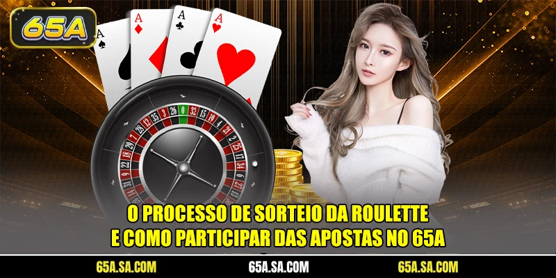 O processo de sorteio da roulette e como participar das apostas no 65A