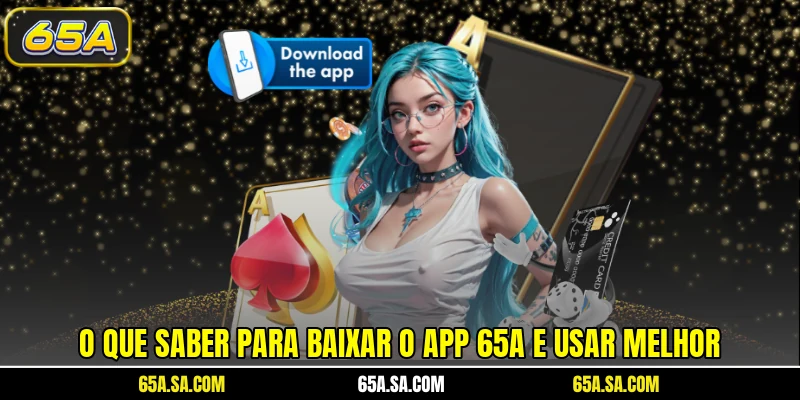 O que saber para baixar o app 65A e usar melhor