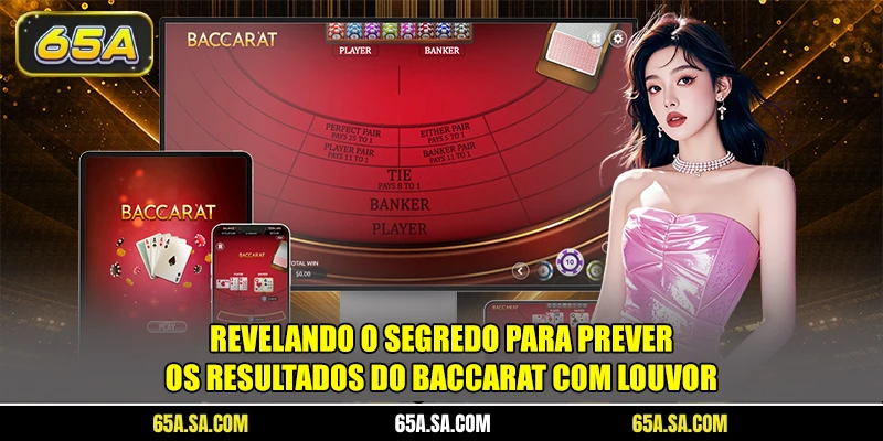 Revelando o segredo para prever os resultados do Baccarat com louvor