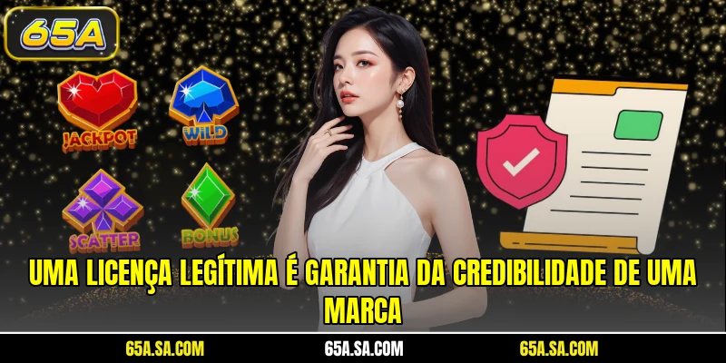 Uma licença legítima é garantia da credibilidade de uma marca