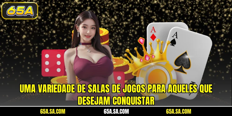 Uma variedade de salas de jogos para aqueles que desejam conquistar