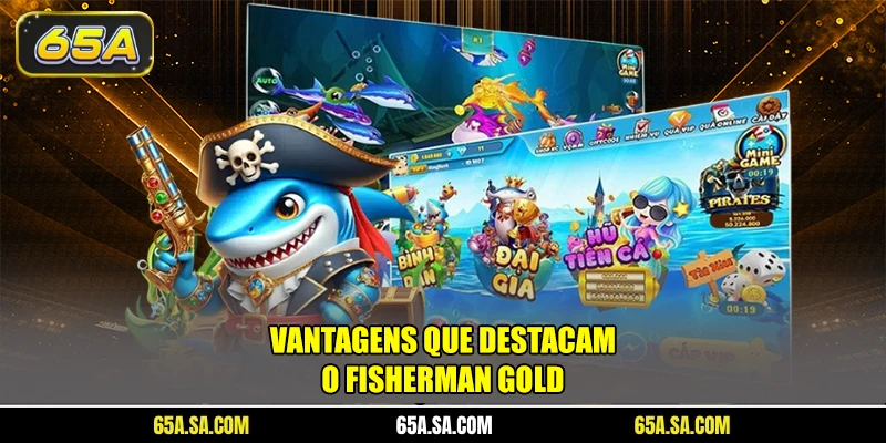 Vantagens que destacam o Fisherman Gold